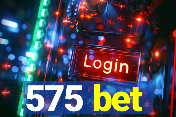 575 bet